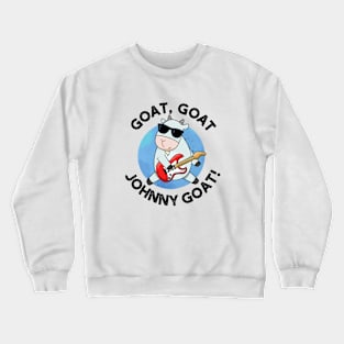 Goat Goat Go Johnny Goat Cute Animal Pun Crewneck Sweatshirt
